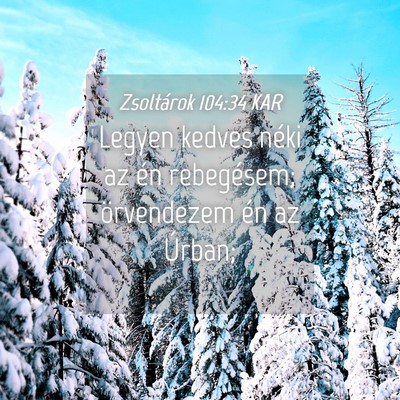 Picture 04 - Zsoltárok 104:34 KAR - Legyen kedves néki az én rebegésem; - Bible Verse Picture