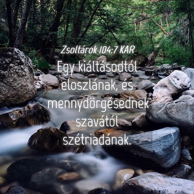 Picture 04 - Zsoltárok 104:7 KAR - Egy kiáltásodtól eloszlának, és - Bible Verse Picture