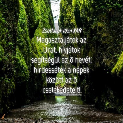 Picture 04 - Zsoltárok 105:1 KAR - Magasztaljátok az Urat, hívjátok segítségül - Bible Verse Picture