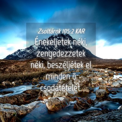Picture 04 - Zsoltárok 105:2 KAR - Énekeljetek néki, zengedezzetek néki, - Bible Verse Picture