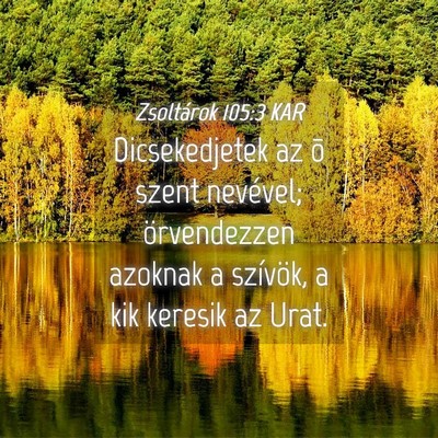 Picture 04 - Zsoltárok 105:3 KAR - Dicsekedjetek az õ szent nevével; örvendezzen - Bible Verse Picture
