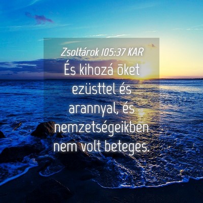 Picture 04 - Zsoltárok 105:37 KAR - És kihozá õket ezüsttel és arannyal, és - Bible Verse Picture