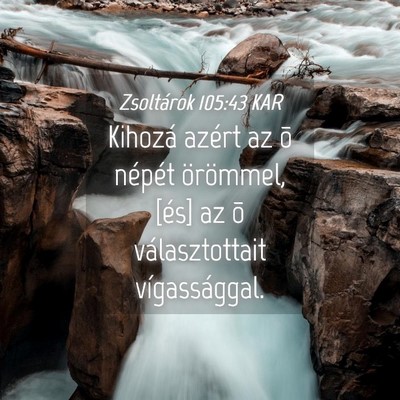 Picture 04 - Zsoltárok 105:43 KAR - Kihozá azért az õ népét örömmel, [és] az - Bible Verse Picture