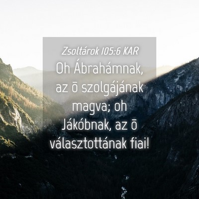 Picture 04 - Zsoltárok 105:6 KAR - Oh Ábrahámnak, az õ szolgájának magva; oh - Bible Verse Picture