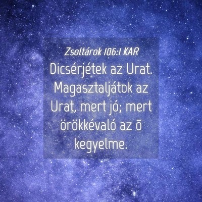 Picture 04 - Zsoltárok 106:1 KAR - Dicsérjétek az Urat. Magasztaljátok az Urat, - Bible Verse Picture