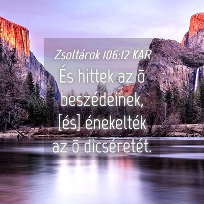 Picture 04 - Zsoltárok 106:12 KAR - És hittek az õ beszédeinek, [és] énekelték - Bible Verse Picture