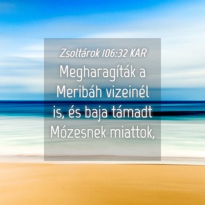 Picture 04 - Zsoltárok 106:32 KAR - Megharagíták a Meribáh vizeinél is, és baja - Bible Verse Picture