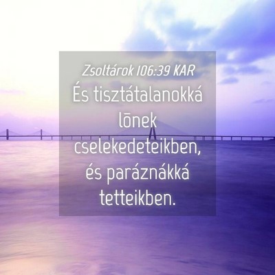 Picture 04 - Zsoltárok 106:39 KAR - És tisztátalanokká lõnek cselekedeteikben, - Bible Verse Picture