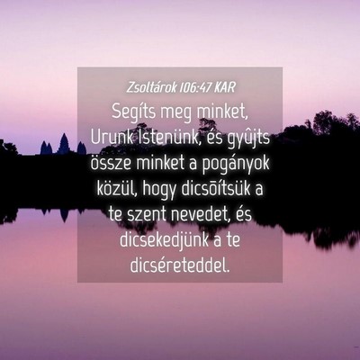 Picture 04 - Zsoltárok 106:47 KAR - Segíts meg minket, Urunk Istenünk, és gyûjts - Bible Verse Picture