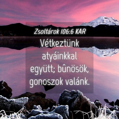 Picture 04 - Zsoltárok 106:6 KAR - Vétkeztünk atyáinkkal együtt; bûnösök, - Bible Verse Picture