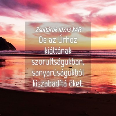 Picture 04 - Zsoltárok 107:13 KAR - De az Úrhoz kiáltának szorultságukban, - Bible Verse Picture