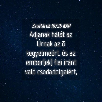 Picture 04 - Zsoltárok 107:15 KAR - Adjanak hálát az Úrnak az õ kegyelméért, - Bible Verse Picture