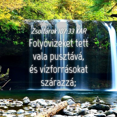 Picture 04 - Zsoltárok 107:33 KAR - Folyóvizeket tett vala pusztává, és - Bible Verse Picture