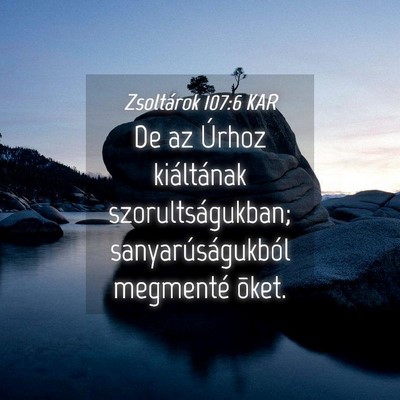 Picture 04 - Zsoltárok 107:6 KAR - De az Úrhoz kiáltának szorultságukban; - Bible Verse Picture