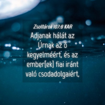 Picture 04 - Zsoltárok 107:8 KAR - Adjanak hálát az Úrnak az õ kegyelméért, - Bible Verse Picture