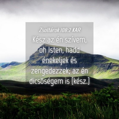 Picture 04 - Zsoltárok 108:2 KAR - Kész az én szívem, oh Isten, hadd énekeljek - Bible Verse Picture