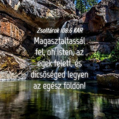 Picture 04 - Zsoltárok 108:6 KAR - Magasztaltassál fel, oh Isten, az egek felett, - Bible Verse Picture