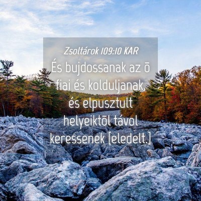Picture 04 - Zsoltárok 109:10 KAR - És bujdossanak az õ fiai és kolduljanak, és - Bible Verse Picture