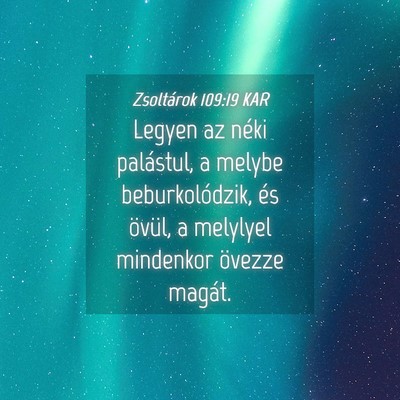 Picture 04 - Zsoltárok 109:19 KAR - Legyen az néki palástul, a melybe - Bible Verse Picture