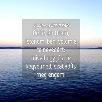 Picture 04 - Zsoltárok 109:21 KAR - De te, én Uram, Istenem, bánj velem a te - Bible Verse Picture