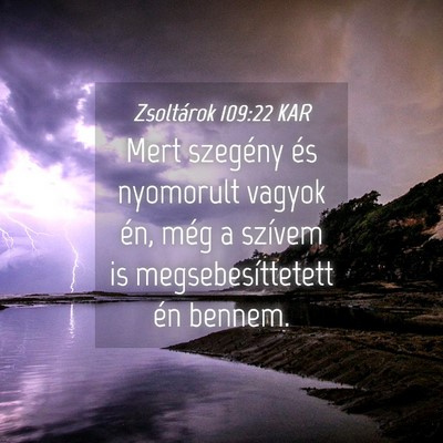 Picture 04 - Zsoltárok 109:22 KAR - Mert szegény és nyomorult vagyok én, még a - Bible Verse Picture
