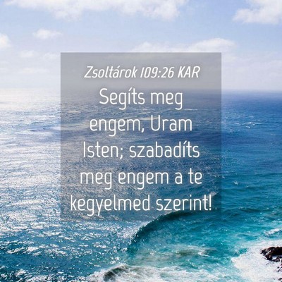 Picture 04 - Zsoltárok 109:26 KAR - Segíts meg engem, Uram Isten; szabadíts meg - Bible Verse Picture