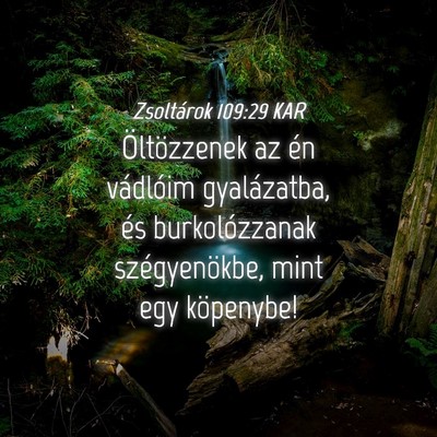 Picture 04 - Zsoltárok 109:29 KAR - Öltözzenek az én vádlóim gyalázatba, és - Bible Verse Picture