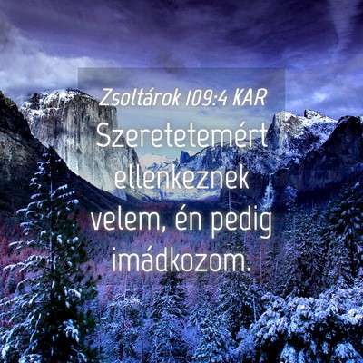 Picture 04 - Zsoltárok 109:4 KAR - Szeretetemért ellenkeznek velem, én pedig - Bible Verse Picture