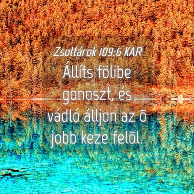 Picture 04 - Zsoltárok 109:6 KAR - Állíts fölibe gonoszt, és vádló álljon az - Bible Verse Picture