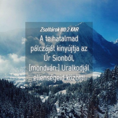 Picture 04 - Zsoltárok 110:2 KAR - A te hatalmad pálczáját kinyújtja az Úr - Bible Verse Picture