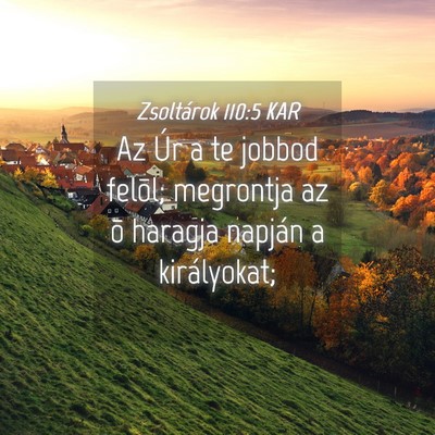 Picture 04 - Zsoltárok 110:5 KAR - Az Úr a te jobbod felõl; megrontja az õ - Bible Verse Picture