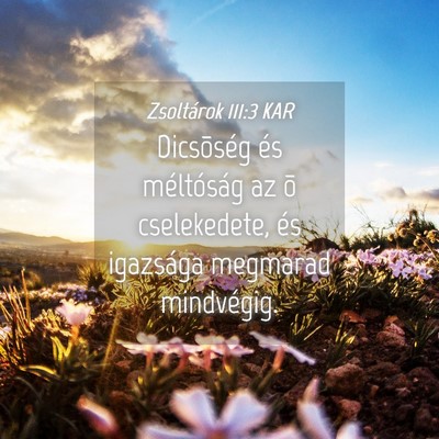 Picture 04 - Zsoltárok 111:3 KAR - Dicsõség és méltóság az õ cselekedete, és - Bible Verse Picture