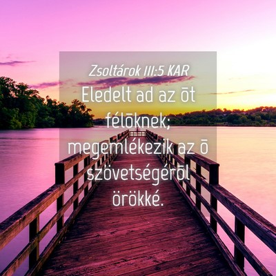 Picture 04 - Zsoltárok 111:5 KAR - Eledelt ad az õt félõknek; megemlékezik az õ - Bible Verse Picture