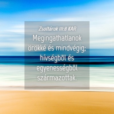 Picture 04 - Zsoltárok 111:8 KAR - Megingathatlanok örökké és mindvégig; - Bible Verse Picture