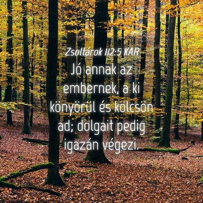Picture 04 - Zsoltárok 112:5 KAR - Jó annak az embernek, a ki könyörül és - Bible Verse Picture