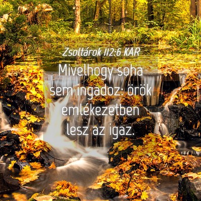 Picture 04 - Zsoltárok 112:6 KAR - Mivelhogy soha sem ingadoz: örök emlékezetben - Bible Verse Picture