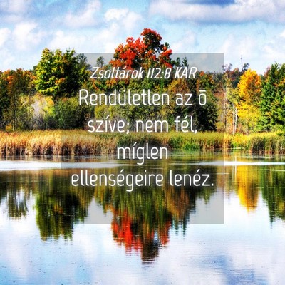 Picture 04 - Zsoltárok 112:8 KAR - Rendületlen az õ szíve; nem fél, míglen - Bible Verse Picture