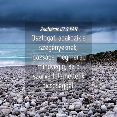 Picture 04 - Zsoltárok 112:9 KAR - Osztogat, adakozik a szegényeknek; igazsága - Bible Verse Picture