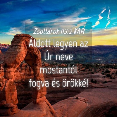 Picture 04 - Zsoltárok 113:2 KAR - Áldott legyen az Úr neve mostantól fogva és - Bible Verse Picture