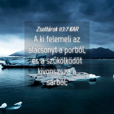 Picture 04 - Zsoltárok 113:7 KAR - A ki felemeli az alacsonyt a porból, és a - Bible Verse Picture