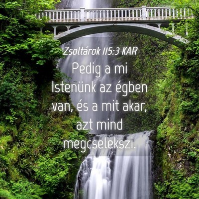 Picture 04 - Zsoltárok 115:3 KAR - Pedig a mi Istenünk az égben van, és a mit - Bible Verse Picture