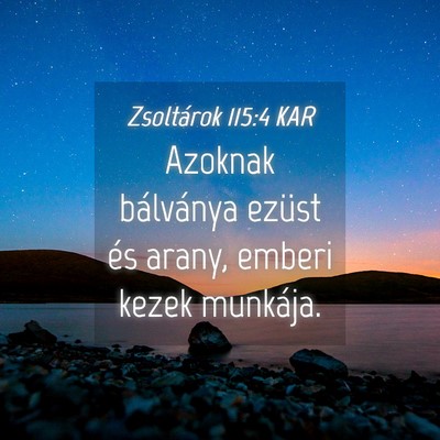 Picture 04 - Zsoltárok 115:4 KAR - Azoknak bálványa ezüst és arany, emberi kezek - Bible Verse Picture