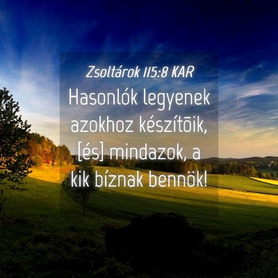Picture 04 - Zsoltárok 115:8 KAR - Hasonlók legyenek azokhoz készítõik, [és] - Bible Verse Picture