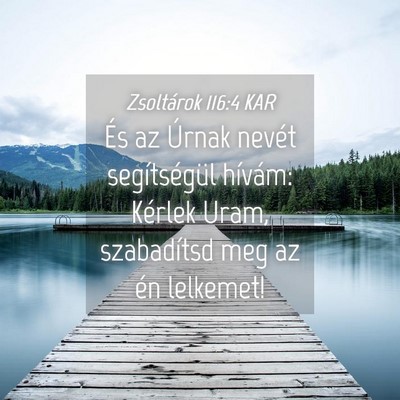 Picture 04 - Zsoltárok 116:4 KAR - És az Úrnak nevét segítségül hívám: - Bible Verse Picture