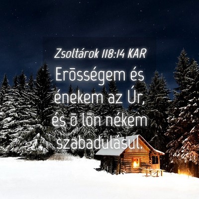Picture 04 - Zsoltárok 118:14 KAR - Erõsségem és énekem az Úr, és õ lõn - Bible Verse Picture