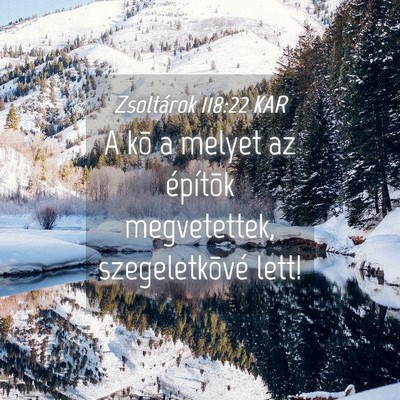 Picture 04 - Zsoltárok 118:22 KAR - A kõ a melyet az építõk megvetettek, - Bible Verse Picture