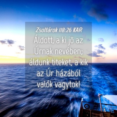 Picture 04 - Zsoltárok 118:26 KAR - Áldott, a ki jõ az Úrnak nevében; áldunk - Bible Verse Picture