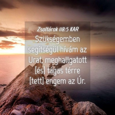 Picture 04 - Zsoltárok 118:5 KAR - Szükségemben segítségül hívám az Urat, - Bible Verse Picture