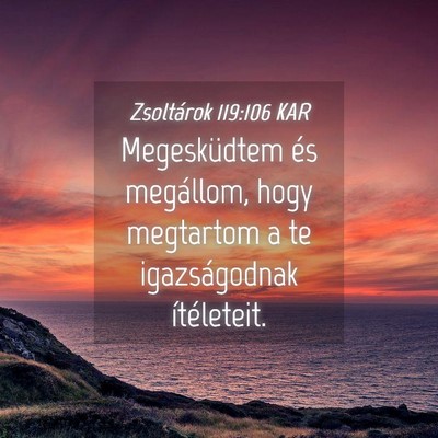 Picture 04 - Zsoltárok 119:106 KAR - Megesküdtem és megállom, hogy megtartom a te - Bible Verse Picture