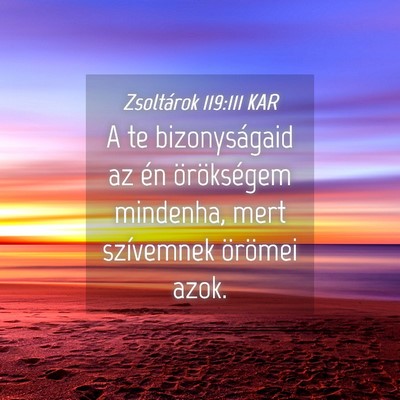 Picture 04 - Zsoltárok 119:111 KAR - A te bizonyságaid az én örökségem mindenha, - Bible Verse Picture
